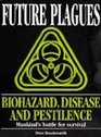 FUTURE PLAGUES BIOHAZARD DISEASE AND PESTILENCE  MANKIND'S BATTLE FOR SURVIVAL