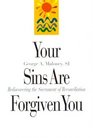 Your Sins Are Forgiven You Rediscovering the Sacrament of Reconciliation