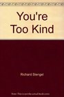 You're Too Kind A History of Flattery