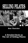 Selling Pilates A Detailed Book on the Art of Selling Pilates
