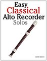 Easy Classical Alto Recorder Solos Featuring music of Bach Mozart Beethoven Wagner and others