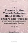 Travels in the Trench Between Child Welfare Theory and Practice A Case Study of Failed Promises and Prospects for Renewal