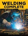 Welding Complete 2nd edition Techniques Project Plans  Instructions