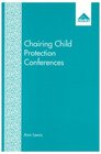 Chairing Child Protection Conferences An Exploration of Attitudes and Roles