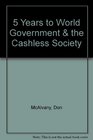 5 Years to World Government  the Cashless Society