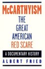 McCarthyism: The Great American Red Scare : A Documentary History