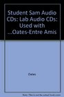 Student Sam Audio Cds Lab Audio Cds Used with OatesEntre amis