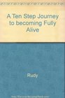 A Ten Step Journey to becoming Fully Alive