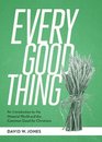 Every Good Thing An Introduction to the Material World and the Common Good for Christians