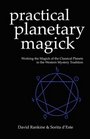 Practical Planetary Magick  Working the Magick of the Classical Planets in the Western Mystery Tradition