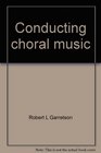 Conducting choral music