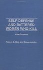 SelfDefense and Battered Women Who Kill A New Framework