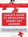 A Coach's Guide to Developing Exemplary Leaders Making the Most of The Leadership Challenge and the Leadership Practices Inventory