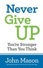 Never Give UpYou're Stronger Than You Think