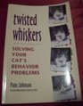 Twisted Whiskers Solving Your Cat's Behavior Problems