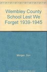 Wembley County School Lest We Forget 19391945