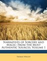 Narratives of Sorcery and Magic From the Most Authentic Sources Volume 1