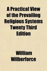 A Practical View of the Prevailing Religious Systems Twenty Third Edition