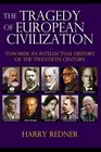 The Tragedy of European Civilization Towards an Intellectual History of the Twentieth Century