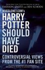 Mugglenetcom's Harry Potter Should Have Died Controversial Views from the 1 Fan Site