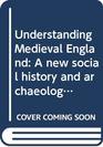 Understanding Medieval England A new social history and archaeology 10001550
