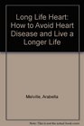The LongLife Heart How to Avoid Heart Disease