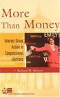 More than Money Interest Group Action in Congressional Elections