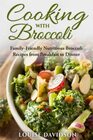 Cooking with Broccoli: Family-Friendly Nutritious Broccoli Recipes from Breakfast to Dinner (Specific-Ingredient Cookbooks)