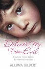 Deliver Me from Evil The Heartrending True Story of a Childhood Torn Apart