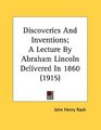Discoveries And Inventions A Lecture By Abraham Lincoln Delivered In 1860