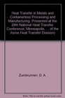 Heat Transfer in Metals and Containerless Processing and Manufacturing Presented at the 28th National Heat Transfer Conference Minneapolis Minnesota  of the Asme Heat Transfer Division