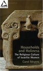 Households And Holiness The Religious Culture Of Israelite Women