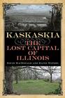 Kaskaskia The Lost Capital of Illinois