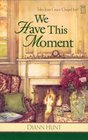 We Have This Moment (Tales from Grace Chapel Inn, Bk 5)