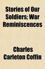 Stories of Our Soldiers War Reminiscences