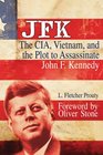 JFK The CIA Vietnam and the Plot to Assassinate John F Kennedy
