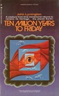 Ten Million Years to Friday