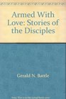 Armed with Love Stories of the Disciples