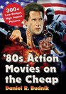 80s Action Movies on the Cheap 300 Low Budget High Impact Pictures