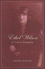 Ethel Wilson A Critical Biography