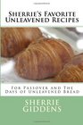 Sherrie's Favorite Unleavened Recipes For Passover and The Days of Unleavened Bread