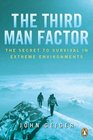 The Third Man Factor The Secret to Survival in Extreme Environments