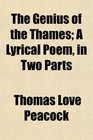 The Genius of the Thames A Lyrical Poem in Two Parts
