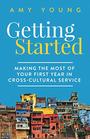 Getting Started Making the Most of Your First Year in CrossCultural Service
