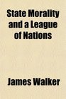 State Morality and a League of Nations