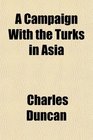 A Campaign With the Turks in Asia