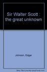 Sir Walter Scott  the great unknown