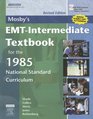 Mosby's EMTIntermediate Textbook for the 1985 National Standard Curriculum  Revised Edition with 2005 ECC Guidelines