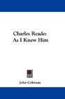 Charles Reade As I Knew Him