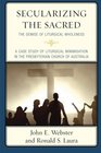 Secularizing the Sacred The Demise of Liturgical Wholeness